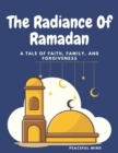 Image for The Radiance Of Ramadan : A Tale Of Faith, Family, And Forgiveness