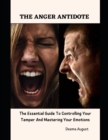 Image for The Anger Antidote : The Essential Guide To Controlling Your Temper And Mastering Your Emotions