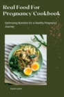 Image for Real Food For Pregnancy Cookbook : Optimising Nutrition for a Healthy Pregnancy Journey