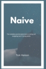 Image for Naive : The complete parental guide book to raising and navigating teen &amp; young adults