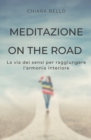Image for Meditazione on the Road : La via dei sensi per raggiungere l&#39;armonia interiore