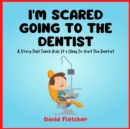 Image for I&#39;m Scared Going To The Dentist - A Social Story That Teach Kids It&#39;s Okay To Visit The Dentist