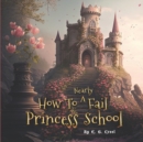 Image for How To Nearly Fail Princess School