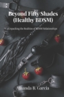 Image for Beyond Fifty Shades (Healthy BDSM) : Unpacking the Realities of BDSM Relationships