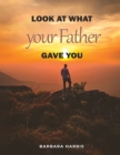 Image for Look at what your Father gave you : This book allows the reader to question whether life began through creation or evolution