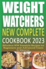 Image for Weight Watchers New Complete Cookbook 2023 : Effortless WW Freestyle Recipes for Beginners and Advanced Users