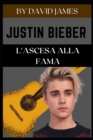 Image for Justin Bieber : L&#39;Ascesa Alla Fama