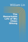 Image for The Remarkable Life of Wu Chien Shiung