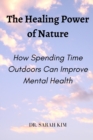 Image for The Healing Power of Nature : How Spending Time Outdoors Can Improve Mental Health