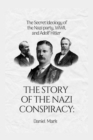 Image for The Story of Nazi Conspiracy : The Secret Ideology of the Nazi party, WWII, and Adolf Hitler