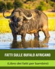 Image for Fatti sulle Bufalo africano (Libro dei fatti per bambini)