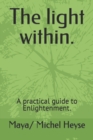 Image for The light within. : A practical guide to Enlightenment.