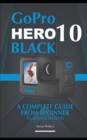 Image for GoPro Hero 10 Black : A Complete Guide From Beginner To Advanced Level