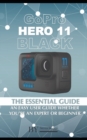 Image for GoPro Hero 11 Black : The Essential Guide. An Easy User Guide Whether You&#39;re An Expert Or Beginner