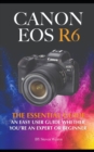 Image for Canon EOS R6 : The Essential Guide. An Easy User Guide Whether You&#39;re An Expert Or Beginner