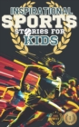 Image for Inspirational Sports Stories for Kids : Legends of the Game for Young Readers