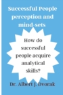 Image for Successful People&#39;s perception and mind-sets : How do successful people acquire analytical skills?