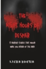 Image for The Night Hours of Despair : 13 Horror stories that would make you afraid of the dark