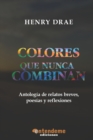 Image for Colores que nunca combinan : Antologia de relatos breves, poesias y reflexiones