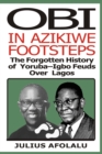 Image for Obi in Azikiwe Footsteps : The Forgotten History of Yoruba-Igbo Feuds Over Lagos