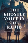 Image for The Ghostly Voice in the Radio : A Chilling Mystery for Brave Hearts