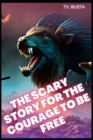 Image for The Scary Story For The Courage To Be Free