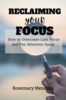 Image for Reclaiming Your Focus : How to Overcome Lost Focus and Pay Attention Again