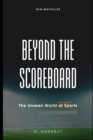 Image for Beyond the Scoreboard : The Unseen World of Sports