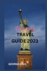 Image for New York Travel Guide 2023 : Discover The Big Apple&#39;s Best Attractions And Hidden Gems