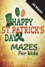 Image for St Patrick&#39;s Day Mazes for Kids : a fun and engaging way to celebrate St. Patrick&#39;s Day