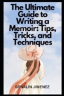 Image for The Ultimate Guide to Writing a Memoir : Tips, Tricks, and Techniques