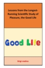 Image for Lessons from the Longest-Running Scientific Study of Pleasure, the Good Life