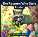 Image for The Raccoon Who Stole Easter : An Egg-Citing Easter And Springtime Book For Kids