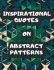 Image for Inspirational Quotes On Abstract Patterns : Coloring Book with 50 Unique Motivational Designs