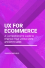 Image for UX for Ecommerce : A Comprehensive Guide to Improve Your Online Store and Drive Sales