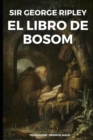 Image for El Libro BOSOM : Que contiene Sus precisiones filosoficas al hacer Mercurio Filosofico y Elixires