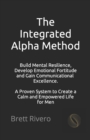 Image for The Integrated Alpha Method : A Proven System to Create a Calm and Empowered Life for Men