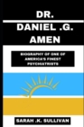 Image for Dr. Daniel G. Amen : Biography of One of America&#39;s Finest Psychiatrists
