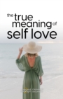 Image for The True Meaning of Self Love