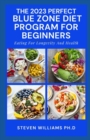 Image for The 2023 Perfect Blue Zone Diet Program for Beginners : Eating For Longevity And Health