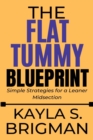 Image for The Flat Tummy Blueprint : Simple Strategies for a Leaner Midsection