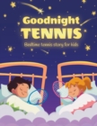 Image for Goodnight tennis. Bedtime tennis story for kids
