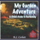 Image for My Garden Adventure : A Child&#39;s Guide to Gardening