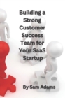Image for Building a Strong Customer Success Team for Your SaaS Startup