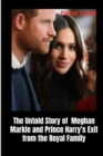 Image for The Untold Story of Meghan Markle and Prince Harry&#39;s Exit from the Royal Family