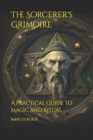 Image for The Sorcerer&#39;s Grimoire : A Practical Guide to Magic and Ritual