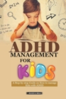 Image for ADHD Management for Kids : A step-by-step guide on how to manage Kids with ADHD