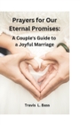 Image for Prayers for Our Eternal Promises : A Couple&#39;s Guide to a Joyful Marriage