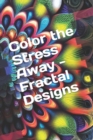 Image for Color the Stress Away - Fractal Designs