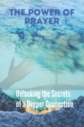 Image for The Power of Prayer : Unlocking the Secrets of a Deeper Connection